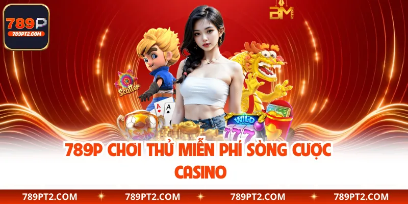 789P chơi thử miễn phí sòng cược casino