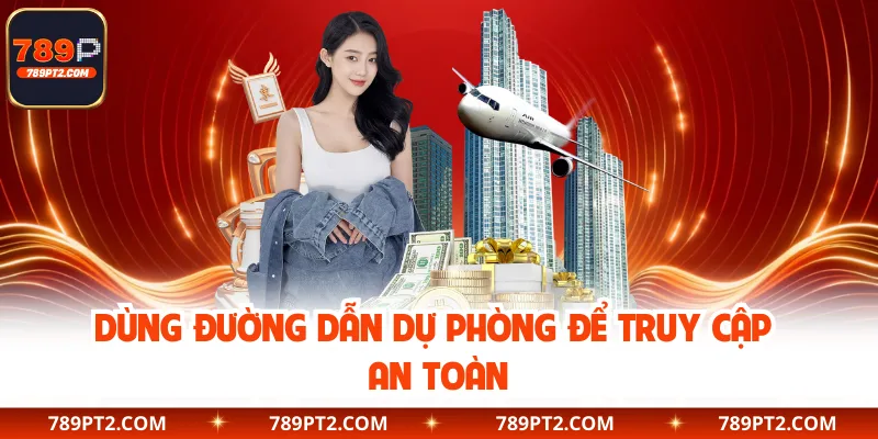 Dùng đường dẫn dự phòng để truy cập an toàn