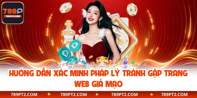 Hướng dẫn xác minh pháp lý tránh gặp trang web giả mạo