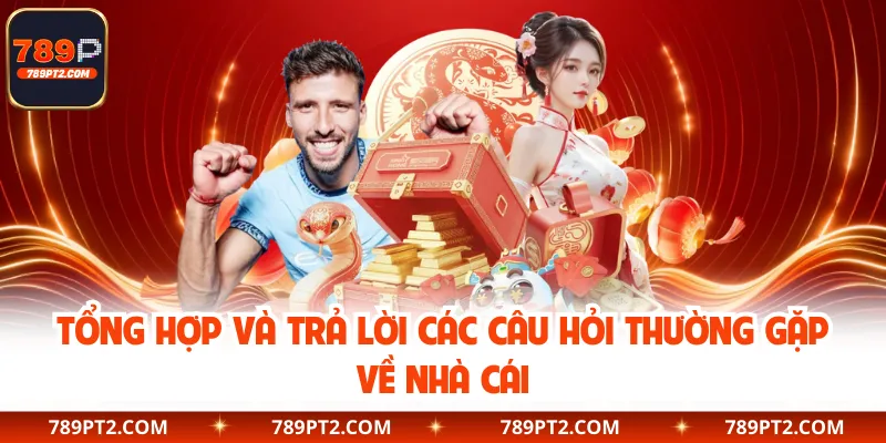 Tổng hợp và trả lời các câu hỏi thường gặp về nhà cái